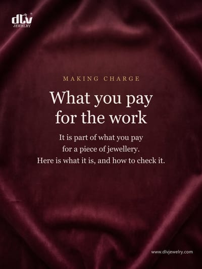 The making charge is hard to check from outside the shop. On our gold pieces with lab-grown diamonds, we print it. It is